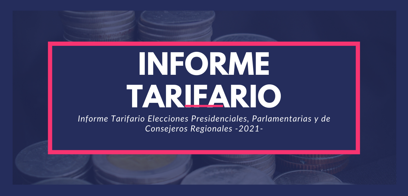 Informe Tarifario Elecciones Presidenciales, Parlamentarias y de Consejeros Regionales -2021-